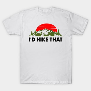 I'd Hike That - Hike T-Shirt